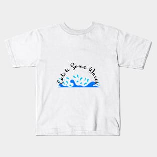 "Catch Some Waves." Kids T-Shirt